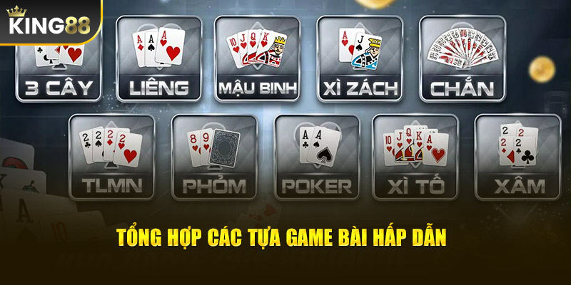 Tổng hợp các tựa game bài hấp dẫn có tại nhà cái King88