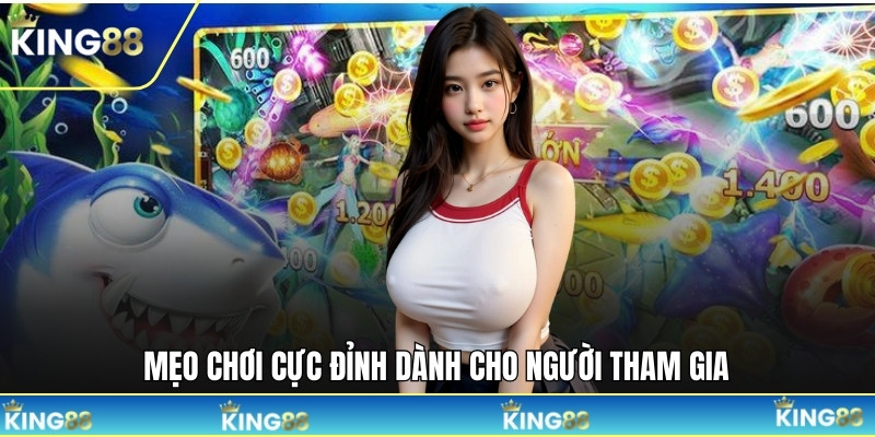 Mẹo chơi cực đỉnh dành cho người tham gia