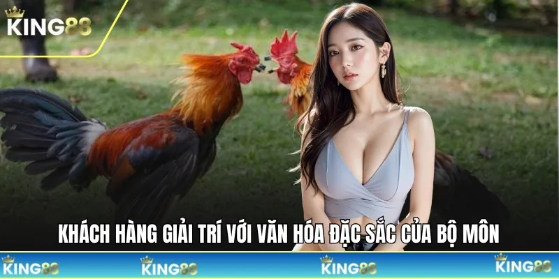 Khách hàng giải trí với văn hóa đặc sắc của bộ môn