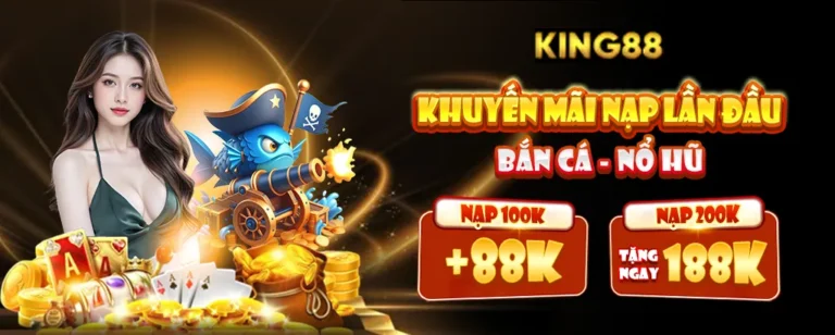 King88 khuyến mãi nạp lần đầu