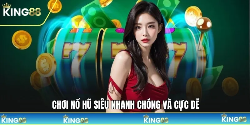 Tham gia chơi nổ hũ siêu nhanh chóng và cực dễ