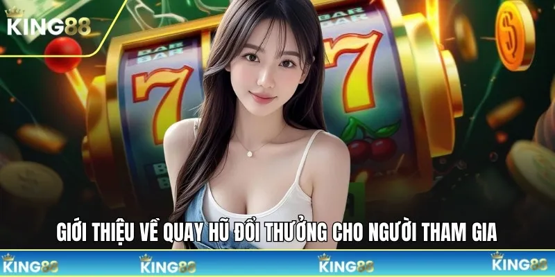 Giới thiệu về quay hũ đổi thưởng cho người tham gia